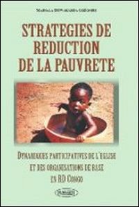 Strategies de r&eacute;duction de la pauvret&eacute;. Dynamiques participatives de l'eglise et des organisations de base en RD Congo