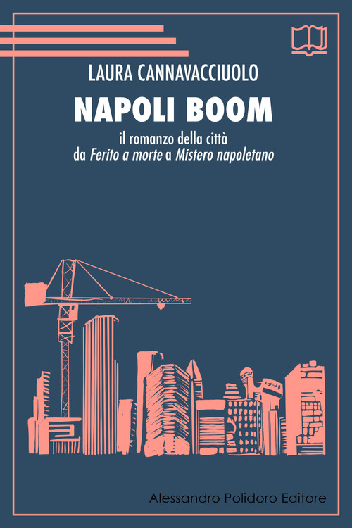 Napoli boom. Il romanzo della citt&agrave; da &laquo;Ferito a morte&raquo; a &laquo;Mistero napoletano&raquo;