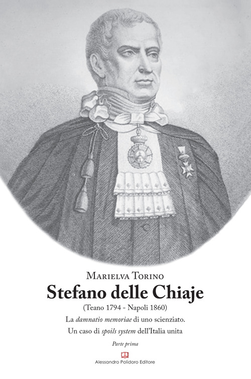 Stefano Delle Chiaje (Teano 1794-Napoli 1860). La damnatio memoriae di uno scienziato. Un caso di spoils system dell'Italia unita