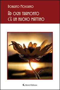 Ad ogni tramonto c'&egrave; un nuovo mattino