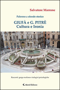 Giuf&agrave; e G. Pitr&egrave;. Cultura e ironia. Palermo a sfondo storico