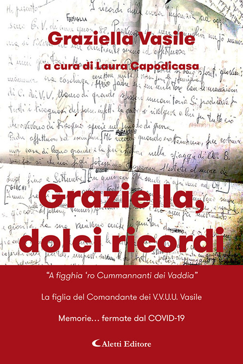 Graziella, dolci ricordi. &laquo;A figghia 'ro Cummannanti dei Vaddia&raquo;-La figlia del Comandante dei V.V.U.U. Vasile. Memorie... fermate dal COVID-19