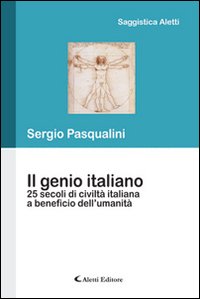 Il genio italiano 25 secoli di civilt&agrave; taliano a beneficio dell'umanit&agrave;