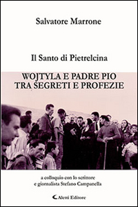Il santo di Pietrelcina. Wojtyla e padre Pio tra segreti e profezia