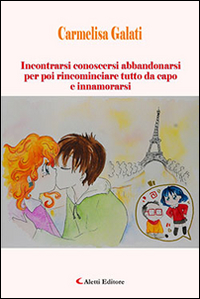 Incontrarsi conoscersi abbandonarsi per poi rincominciare tutto da capo e innamorarsi