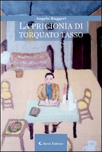 La prigionia di Torquato Tasso