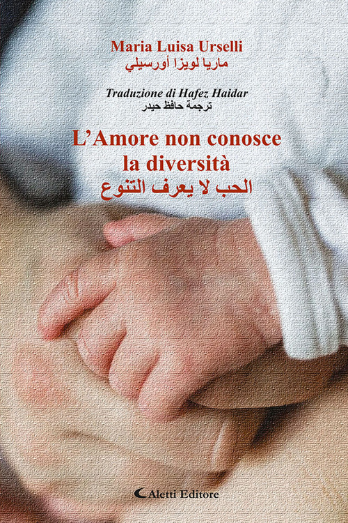 L'amore non conosce la diversit&agrave;. Ediz. italiana e araba