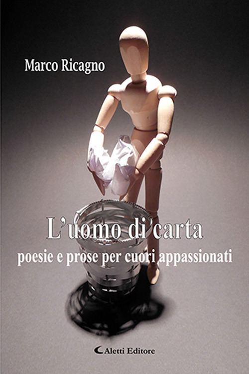 L'uomo di carta. Poesie e prose per cuori appassionati