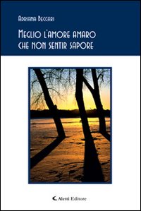 Meglio l'amore amaro che non sentir sapore