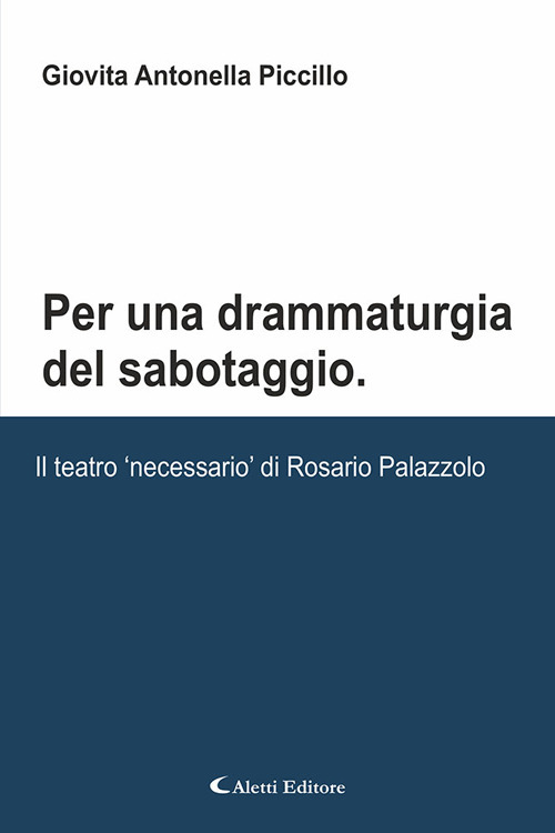 Per una drammaturgia del sabotaggio. Il teatro &laquo;necessario&raquo; di Rosario Palazzolo