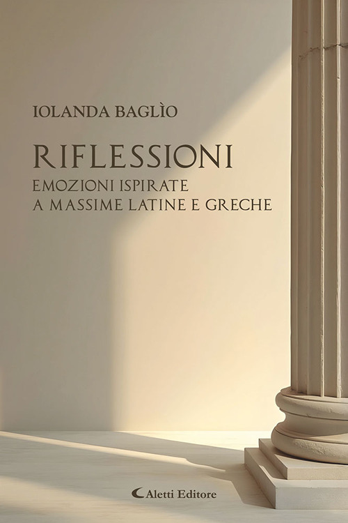 Riflessioni. Emozioni ispirate a massime latine e greche