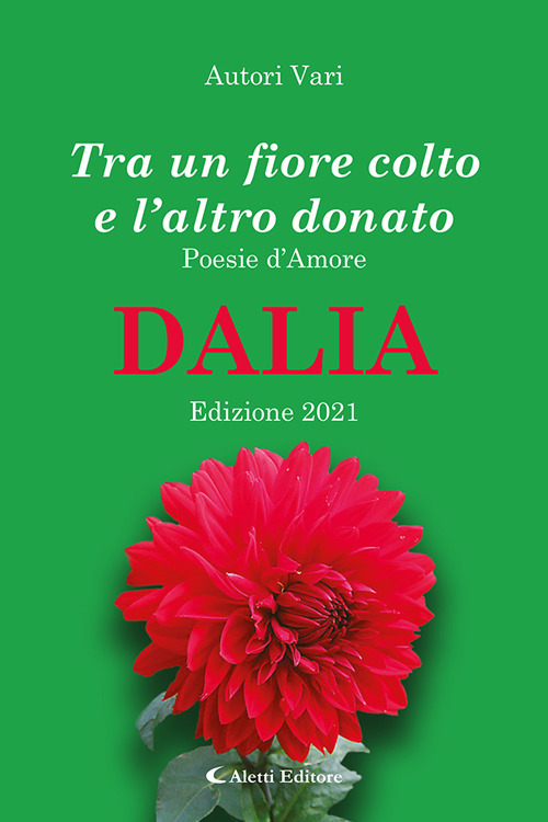 Tra un fiore colto e l'altro donato. Dalia. Poesie d'amore