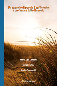 Un granello di poesia &egrave; sufficiente a profumare tutto il secolo