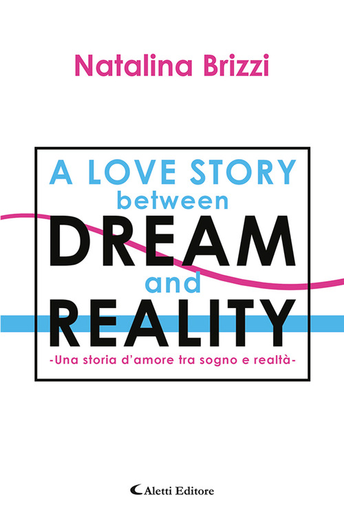 Una storia d'amore tra sogno e realt&agrave;. A love story between dream and reality