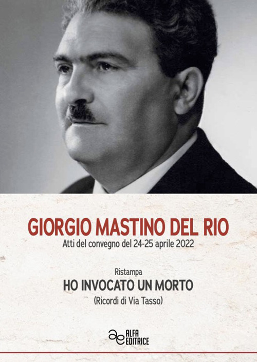 Giorgio Mastino del Rio. Ho invocato un morto (Ricordi di Via Tasso)