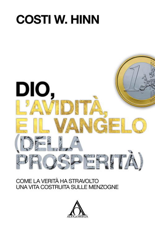 Dio, l'avidit&agrave; e il vangelo (della prosperit&agrave;). Come la verit&agrave; ha stravolto una vita costruita sulle menzogne