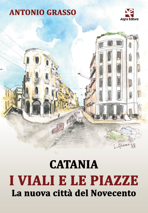Catania i viali e le piazze. La nuova citt&agrave; del Novecento