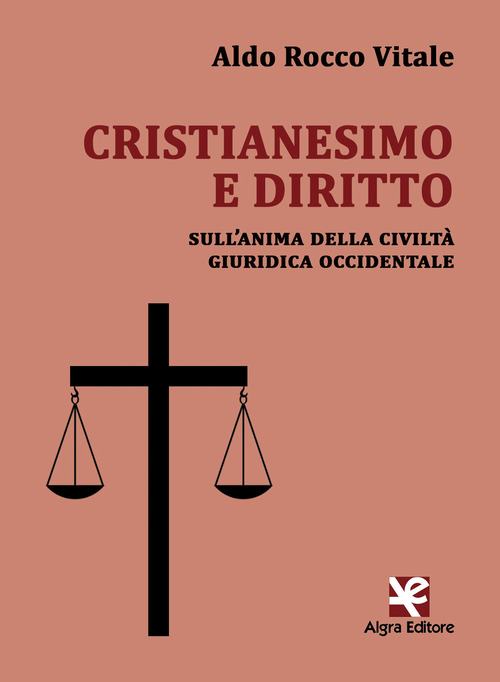 Cristianesimo e diritto. Sull'anima della civilt&agrave; giuridica occidentale
