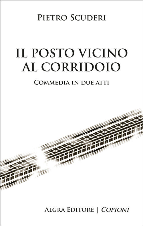 Il posto vicino al corridoio. Commedia in due atti