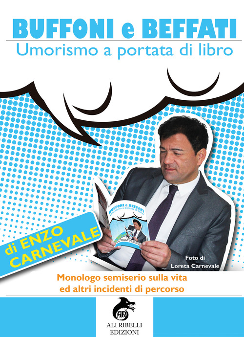 Buffoni e beffati. Umorismo a portata di libro. Monologo semiserio sulla vita ed altri incidenti di percorso
