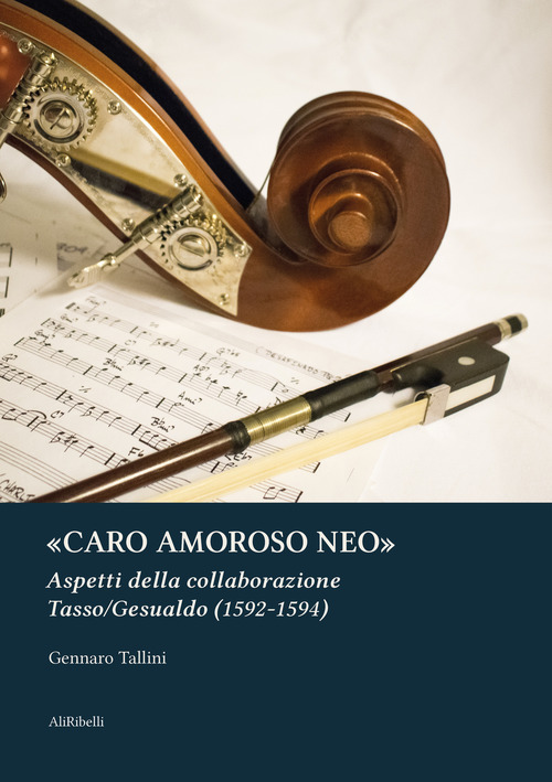 &laquo;Caro amoroso neo&raquo;. Aspetti della collaborazione Tasso/Gesualdo (1592-1594)