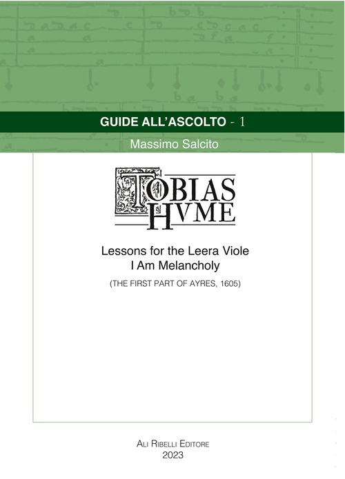 Guide all'ascolto: Tobias Hume. Lessons for the Leera Viole-I Am Melancholy (The First Part of Ayres, 1605)
