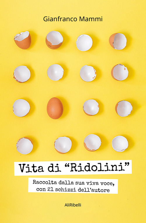 Vita di &laquo;Ridolini&raquo;. Raccolta dalla sua viva voce, con disegni dell'autore