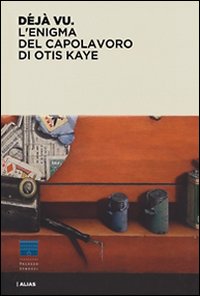 D&eacute;j&agrave; vu. L'enigma del capolavoro di Otis Kaye