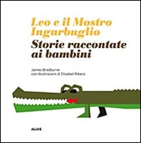 Leo e il mostro Ingarbuglio. Storie raccontate ai bambini