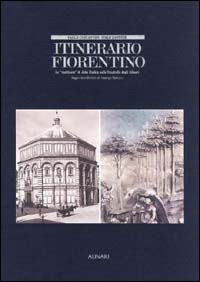 Itinerario fiorentino. Le «Mattinate» di John Ruskin nelle fotografie degli Alinari