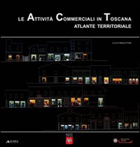 Le attivit&agrave; commerciali in Toscana. Atlante territoriale