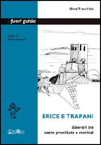 Erice e Trapani. Itinerari tra sacre prostitute e marinai