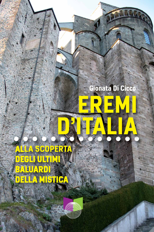 Eremi d'Italia. Alla scoperta degli ultimi baluardi della mistica