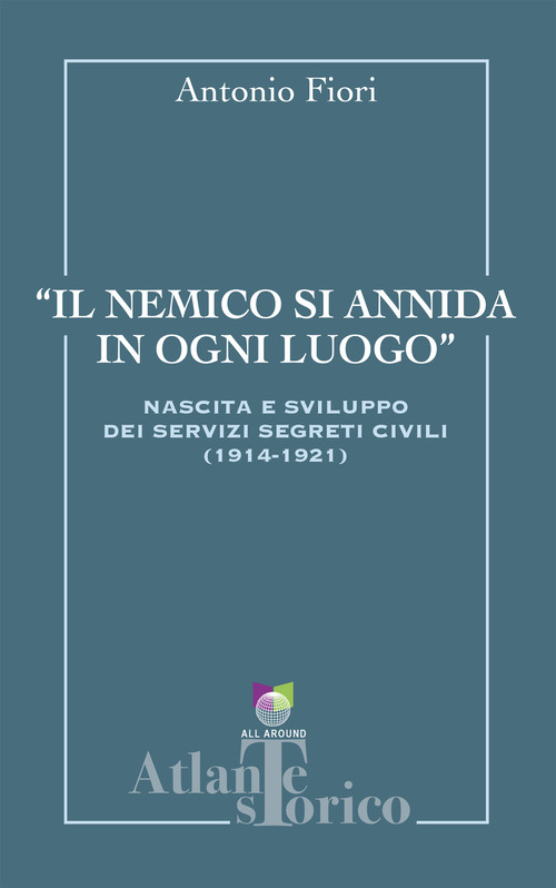 Il nemico si annida in ogni luogo. Nascita e sviluppo dei servizi segreti civili 1914-1921