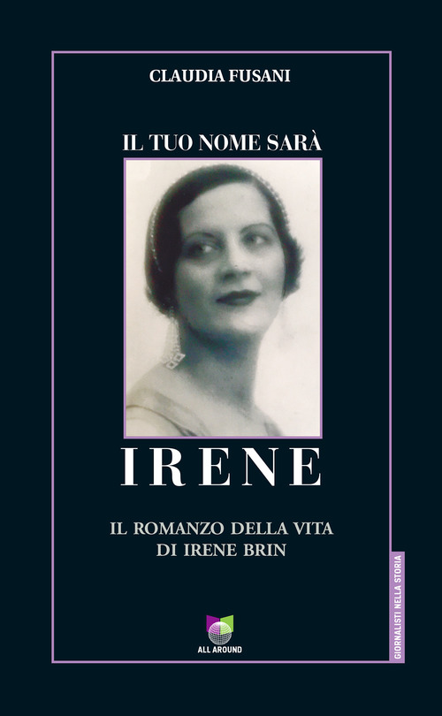 Il tuo nome sar&agrave; Irene. Il romanzo della vita di Irene Brin