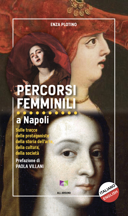 Percorsi femminili a Napoli. Sulle tracce delle protagoniste della storia dell'arte, della cultura, della societ&agrave;