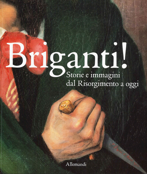 Briganti! Storie e immagini dal Risorgimento a oggi. Catalogo della mostra (Torino, 23 ottobre 2025-29 marzo 2026)