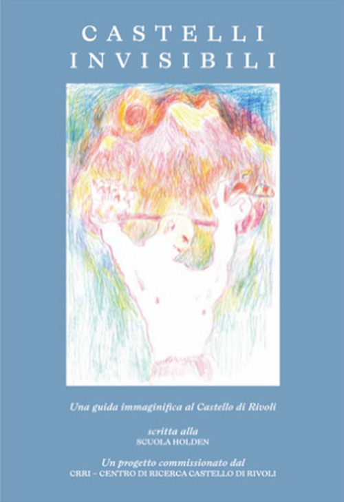 Castelli invisibili. Una guida immaginifica al Castello di Rivoli