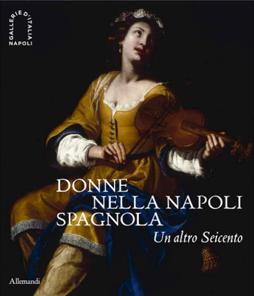 Donne nella Napoli spagnola. Un altro Seicento