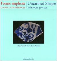 Forme implicite. Gioielli di Fa&iuml;ences. Ediz. italiana e inglese