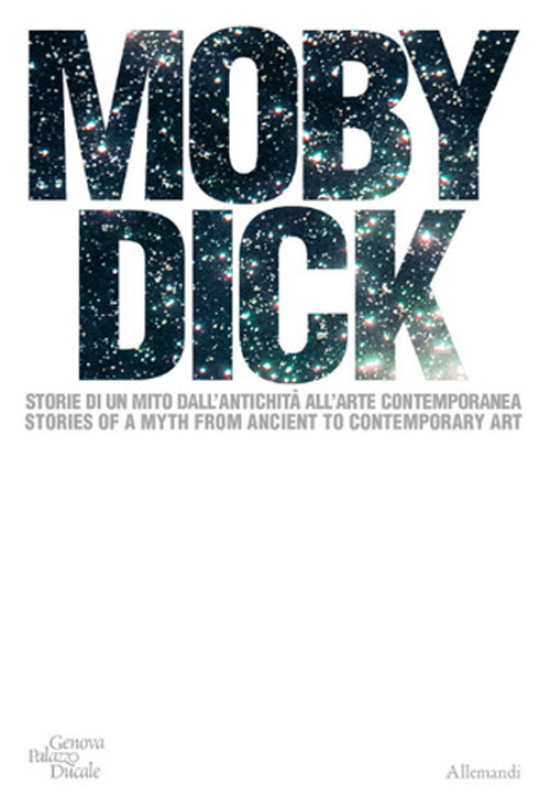 Moby Dick. La balena. Storia di un mito dall'antichit&agrave; all'arte contemporanea. Ediz. italiana e inglese