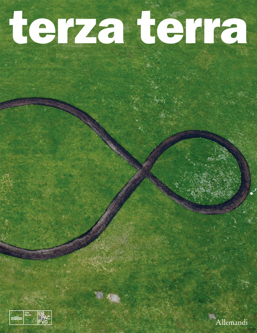 Terza Terra. Michelangelo Pistoletto e Cittadellarte a Villa Manin