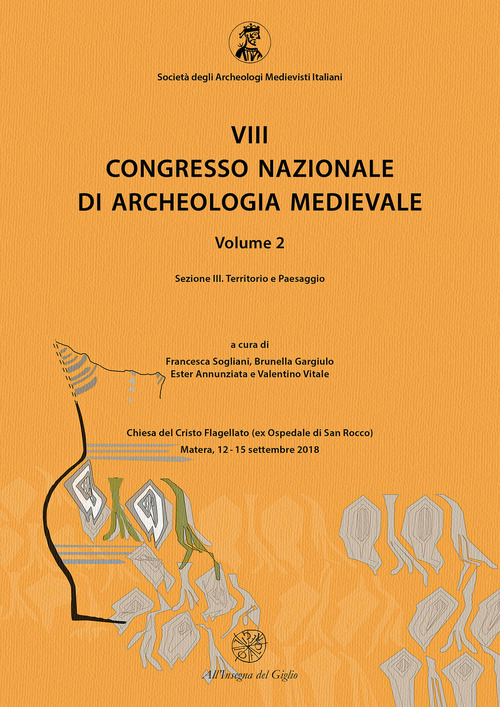 8° congresso nazionale di archeologia medievale. Atti del congresso (Matera, 12-15 settembre 2018)