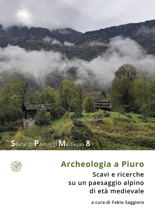 Archeologia a Piuro. Scavi e ricerche su un paesaggio alpino di et&agrave; medievale