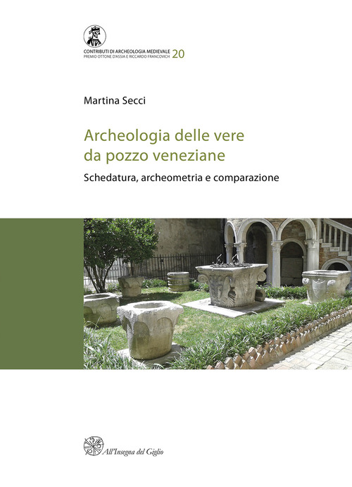 Archeologia delle vere da pozzo veneziane. Schedatura, archeometria e comparazione