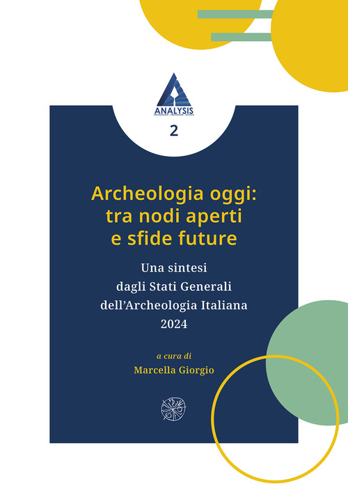 Archeologia oggi: tra nodi aperti e sfide future. Una sintesi dagli Stati Generali dell'Archeologia Italiana 2024