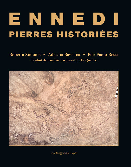 Ennedi, Pierres histori&eacute;es. 1993-2017: Art rupestre dans le massif de l'Ennedi (Tchad)