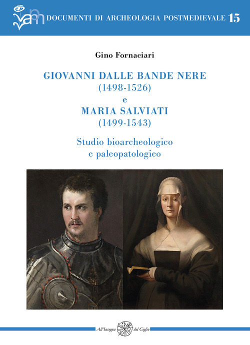 Giovanni dalle Bande Nere (1498-1526) e Maria Salviati (1499-1543). Studio bioarcheologico e paleopatologico