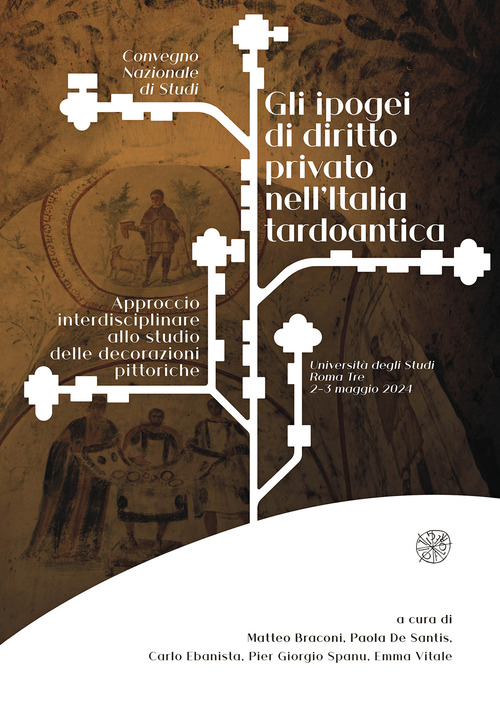 Gli ipogei di diritto privato nell'Italia tardoantica. Approccio interdisciplinare allo studio delle decorazioni pittoriche