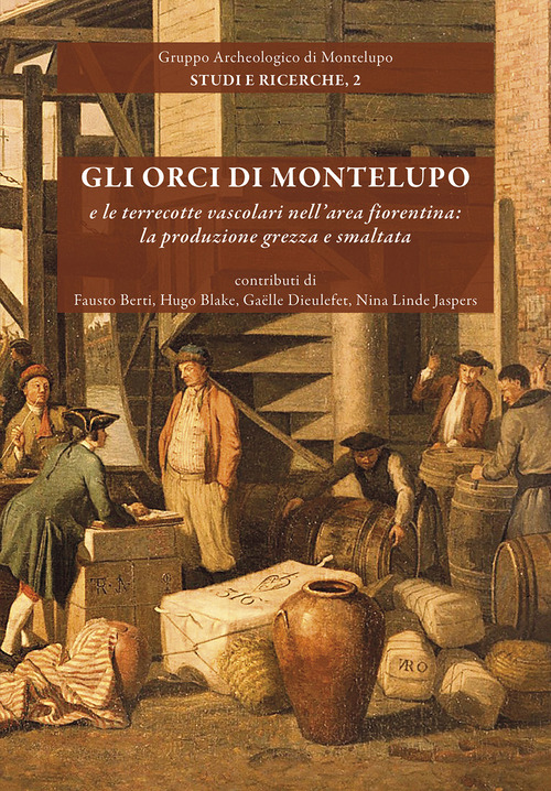 Gli orci di Montelupo e le terrecotte vascolari nell'area fiorentina: la produzione grezza e smaltata